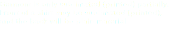 Garment is only sublimated (printed) partially. Front of a shirt may be sublimated (printed), and the back will be plain material